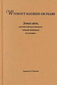 Without Hatreds or Fears: Jorge Artel and the Struggle for Black Literary Expression in Columbia (African American Life)