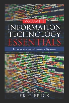 Paperback Information Technology Essentials Volume 1: Introduction to Information Systems Book