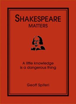 Hardcover Shakespeare Matters: A Little Knowledge is a Dangerous Thing Book