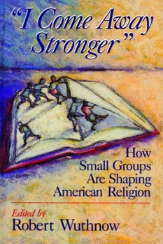Paperback I Come Away Stronger: How Small Groups Are Shaping American Religion Book