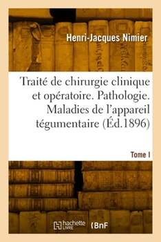 Paperback Traité de chirurgie clinique et opératoire. Tome I [French] Book