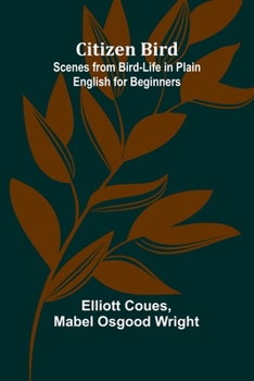 Paperback Citizen Bird: Scenes From Bird-Life In Plain English For Beginners Book