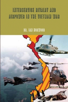 Paperback Interservice Rivalry and Airpower in the Vietnam War Book