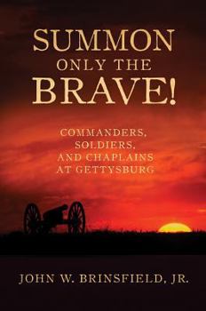 Hardcover Summon Only the Brave!: Commanders, Soldiers, and Chaplains at Gettysburg Book