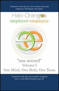 Halo-Orangees employer-employee "one accord" Volume I One Mind, One Body, One Team