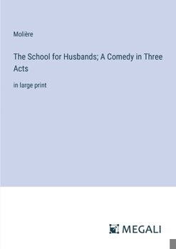 Paperback The School for Husbands; A Comedy in Three Acts: in large print Book