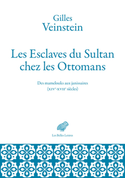 Paperback Les Esclaves Du Sultan Chez Les Ottomans: Des Mamelouks Aux Janissaires (Xive-Xviie Siecles) [French] Book