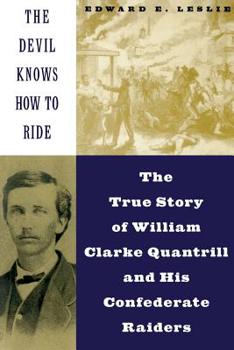 Paperback The Devil Knows How to Ride: The True Story of William Clarke Quantril and His Confederate Raiders Book