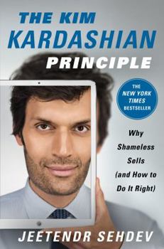 Hardcover The Kim Kardashian Principle: Why Shameless Sells (and How to Do It Right) Book