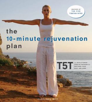 Paperback The 10-Minute Rejuvenation Plan: T5T: The Revolutionary Exercise Program That Restores Your Body and Mind Book