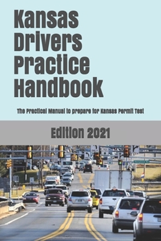 Paperback Kansas Drivers Practice Handbook: The Manual to prepare for Kansas Permit Test - More than 300 Questions and Answers Book