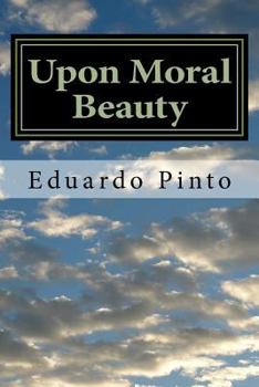 Paperback Upon Moral Beauty: Selected Articles by Eduardo Alexandre Pinto Book