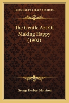 Paperback The Gentle Art Of Making Happy (1902) Book