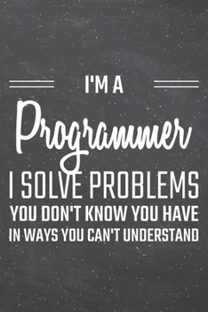 Paperback I'm a Programmer I Solve Problems You Don't Know You Have: Programmer Dot Grid Notebook, Planner or Journal - 110 Dotted Pages - Office Equipment, Sup Book