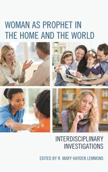 Hardcover Woman as Prophet in the Home and the World: Interdisciplinary Investigations Book