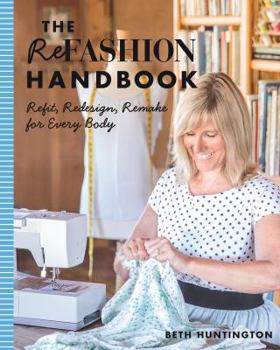 Paperback The Refashion Handbook: Refit, Redesign, Remake for Every Body Book