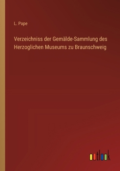 Paperback Verzeichniss der Gemälde-Sammlung des Herzoglichen Museums zu Braunschweig [German] Book