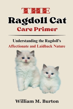 Paperback The Ragdoll Cat Care Primer: Understanding the Ragdoll's Affectionate and Laidback Nature Book
