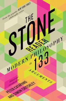 Hardcover The Stone Reader: Modern Philosophy in 133 Arguments Book