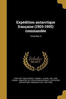 Paperback Expédition antarctique française (1903-1905) commandée; Tome fasc 3 [French] Book