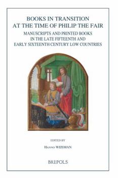 Paperback Burg 15 Books in Transition: Manuscripts and Printed Books in the Late Fifteenth and Early Sixteenth Century Low Countries [French] Book