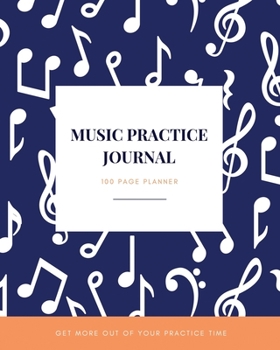 Music Practice Journal - Get more out of your practice time: Instrument Practice Planner & Journal - 8 x 10 Inch - Log 100 Practice Sessions (Blue Note Music)