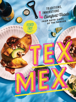 Hardcover Tex-Mex Cookbook: Traditions, Innovations, and Comfort Foods from Both Sides of the Border Book