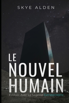 Le Nouvel Humain: Évoluer avec la Sagesse Extraterrestre (French Edition)