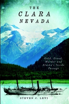 Paperback The Clara Nevada: Gold, Greed, Murder and Alaska's Inside Passage Book