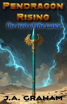 Pendragon Rising: The Heir of the Lance (Pendragon Rising Saga)