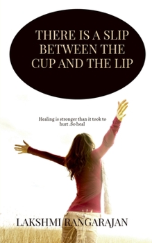 There is a slip between the cup and the lip: Healing is stronger than it took to hurt. So heal .
