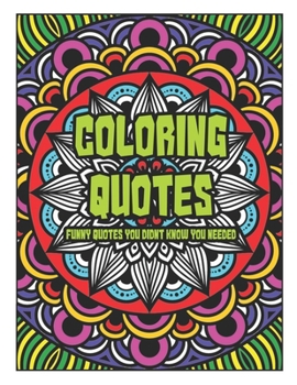 Paperback Coloring Quotes: Funny Quotes You Didn't Know You Needed Book