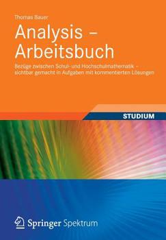 Paperback Analysis - Arbeitsbuch: Bezüge Zwischen Schul- Und Hochschulmathematik - Sichtbar Gemacht in Aufgaben Mit Kommentierten Lösungen [German] Book