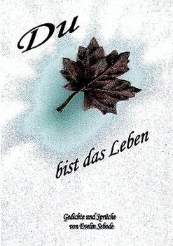 Paperback Du bist das Leben: Gedichte und Sprüche [German] Book