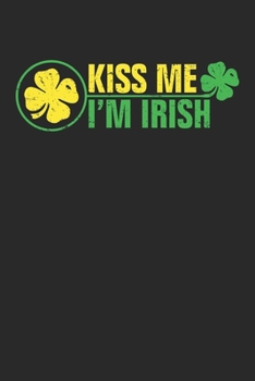 Kiss me i'm Irish: Kiss me i'm Irish Notebook or Gift for Irish with 110 cursivepaper Pages in 6"x 9" Irish journal for Gift Notebook