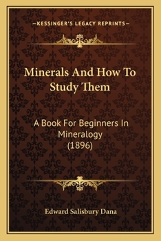 Paperback Minerals And How To Study Them: A Book For Beginners In Mineralogy (1896) Book