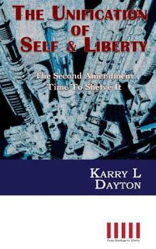 Paperback The Unification of Self & Liberty: The Second Amendment Time to Shelve It Book