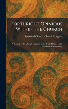 Forthright Opinions Within the Church: A Record of the Church Congress in the United States on Its Fifty-Fourth Anniversary