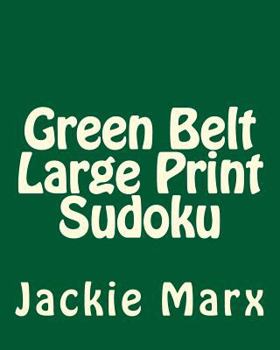 Paperback Green Belt Large Print Sudoku: 80 Easy to Read, Large Print Sudoku Puzzles [Large Print] Book