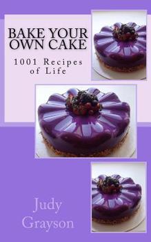 Paperback Bake Your own Cake: 1001 Recipes of Life Book