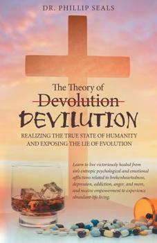 Paperback The Theory of Devolution Devilution: Realizing the True State of Humanity and Exposing the Lie of Evolution Book