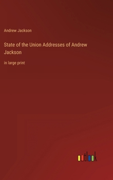 Hardcover State of the Union Addresses of Andrew Jackson: in large print Book