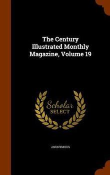 Hardcover The Century Illustrated Monthly Magazine, Volume 19 Book