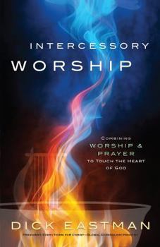 Paperback Intercessory Worship: Combining Worship and Prayer to Touch the Heart of God Book