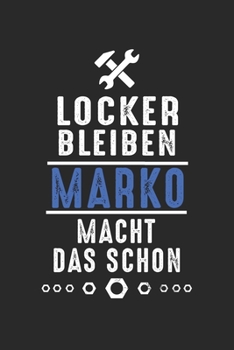 Locker bleiben Marko macht das schon: Notizbuch 120 Seiten f�r Handwerker Mechaniker Schrauber Bastler Hausmeister Notizen, Zeichnungen, Formeln Organizer Schreibheft Planer Tagebuch