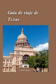 Paperback Guía de viaje de Texas 2024: ¡El mejor compañero para explorar el estado de la estrella solitaria con destinos poco convencionales que debes visita [Spanish] Book