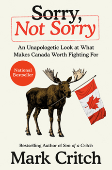Hardcover Sorry, Not Sorry: An Unapologetic Look at What Makes Canada Worth Fighting for Book