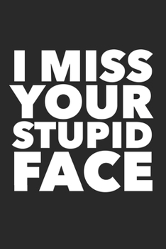 Paperback I Miss Your Stupid Face: Blank Lined Journal Book