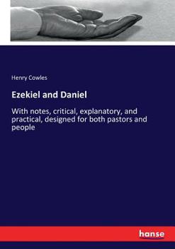 Paperback Ezekiel and Daniel: With notes, critical, explanatory, and practical, designed for both pastors and people Book