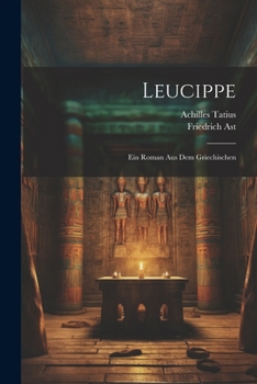 Paperback Leucippe: Ein Roman aus dem Griechischen [German] Book